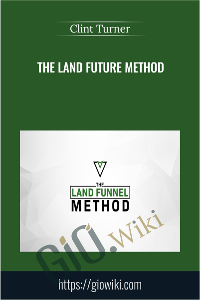 The Land Future Method - Clint Turner