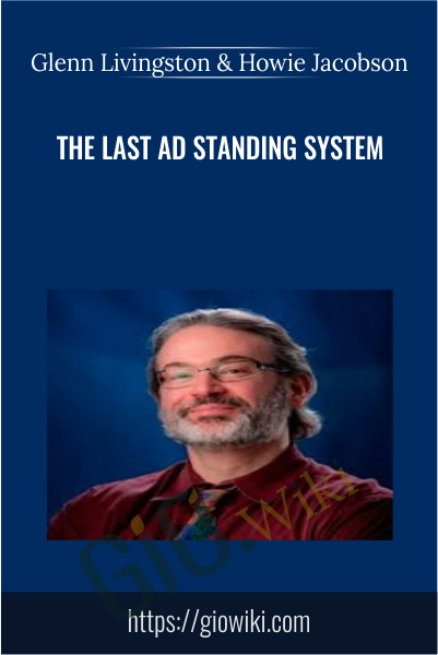 The Last Ad Standing System - Glenn Livingston & Howie Jacobson