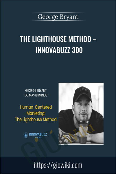 The Lighthouse Method – InnovaBuzz 300 - George Bryant