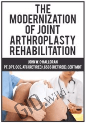 The Modernization of Joint Arthroplasty Rehabilitation - John W. O’Halloran