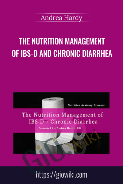 The Nutrition Management of IBS-D and Chronic Diarrhea - Andrea Hardy
