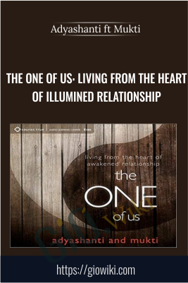 The One of Us: Living from the Heart of Illumined Relationship - Adyashanti ft Mukti