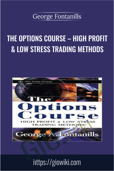 The Options Course – High Profit & Low Stress Trading Methods - George Fontanills