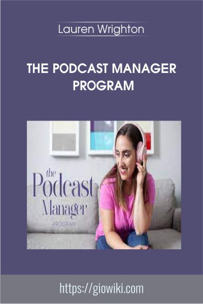 The Podcast Manager Program  - Lauren Wrighton