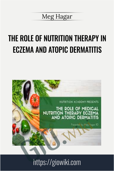 The Role of Nutrition Therapy in Eczema and Atopic Dermatitis - Meg Hagar