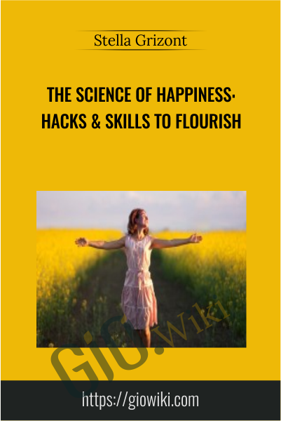 The Science of Happiness: Hacks & Skills to Flourish - Stella Grizont