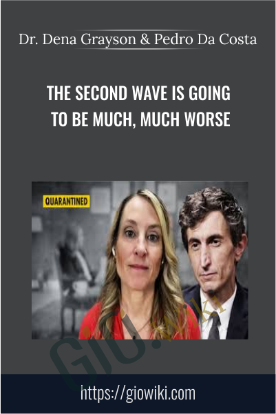 The Second Wave Is Going to Be Much, Much Worse - Dr. Dena Grayson & Pedro Da Costa