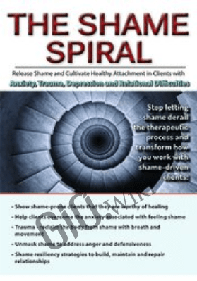 The Shame Spiral: Release Shame and Cultivate Healthy Attachment in Clients with Anxiety, Trauma, Depression and Relational Difficulties - Debra Premashakti Alvis