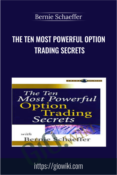 The Ten Most Powerful Option Trading Secrets - Bernie Schaeffer