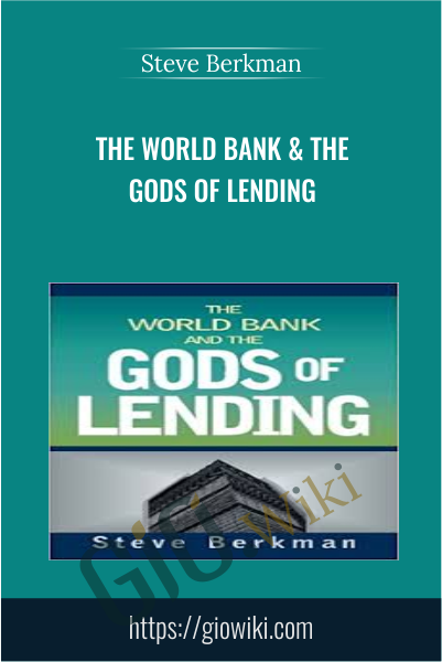 The World Bank & The Gods of Lending - Steve Berkman