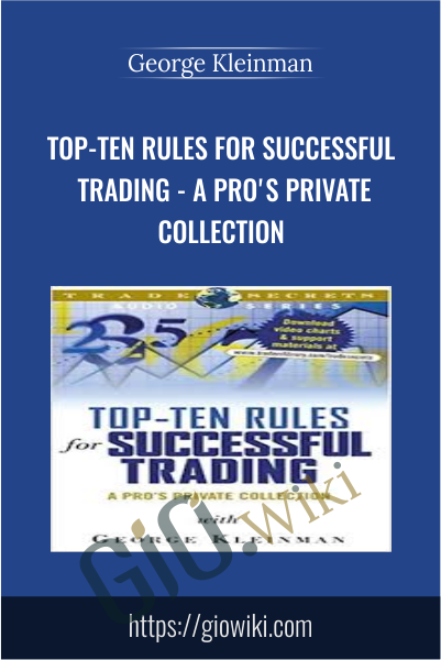 Top-Ten Rules for Successful Trading - A Pro's Private Collection - George Kleinman