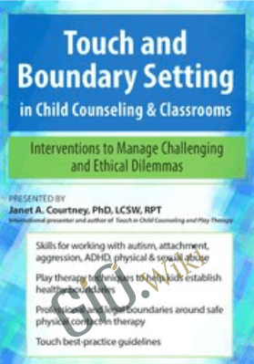 Touch and Boundary Setting in Child Counseling & Classrooms: Interventions to Manage Challenging and Ethical Dilemmas - Janet Courtney