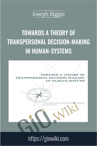 Towards a Theory of Transpersonal Decision-Making in Human-Systems - Joseph Riggio