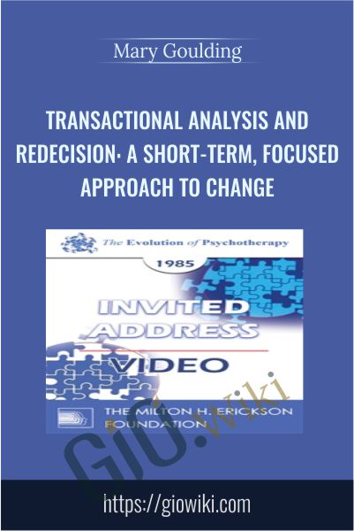 Transactional Analysis and Redecision: A Short-Term, Focused Approach to Change - Mary Goulding