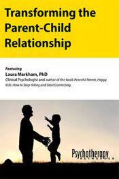 Transforming the Parent-Child Relationship - Laura Markham
