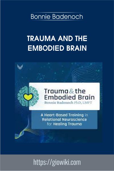 Trauma and the Embodied Brain - Bonnie Badenoch