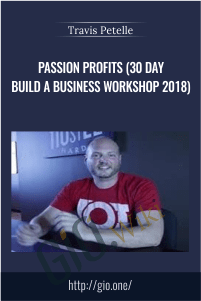 Passion Profits (30 day Build A Business Workshop 2018) – Travis Petelle