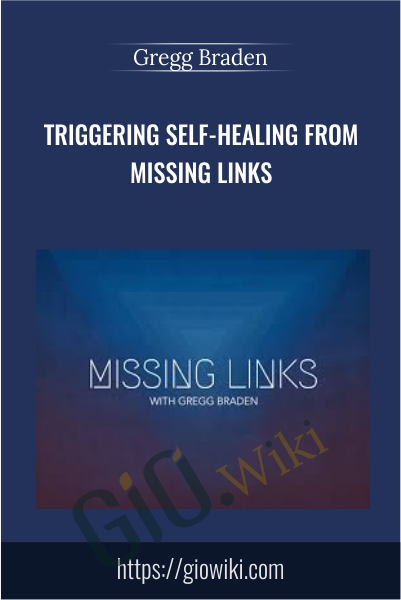 Triggering Self-Healing from Missing Links - Gregg Braden