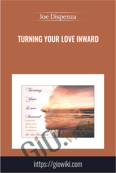 Turning Your Love Inward - Joe Dispenza