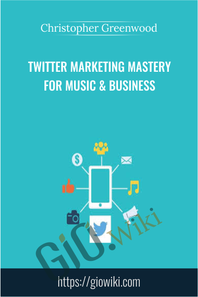 Twitter Marketing Mastery For Music & Business - Christopher Greenwood
