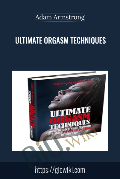 Ultimate Orgasm Techniques -  Adam Armstrong