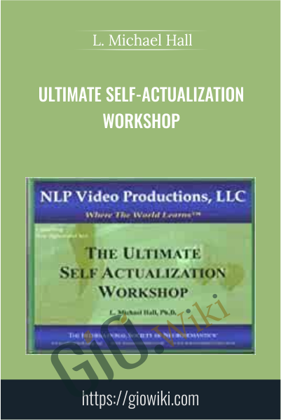 Ultimate Self-Actualization Workshop - L. Michael Hall