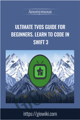 Ultimate TVOS Guide for Beginners. Learn to code in Swift 3