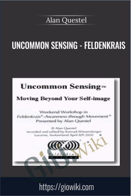 Uncommon Sensing - Feldenkrais - Alan Questel