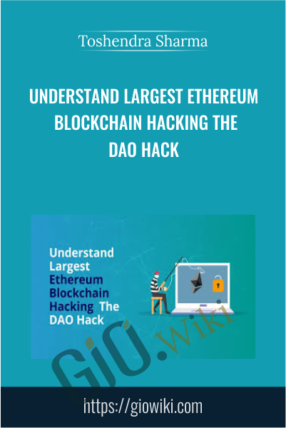 Understand Largest Ethereum Blockchain Hacking The DAO Hack - Toshendra Sharma