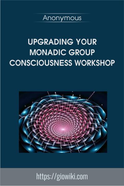 Upgrading Your Monadic Group Consciousness Workshop