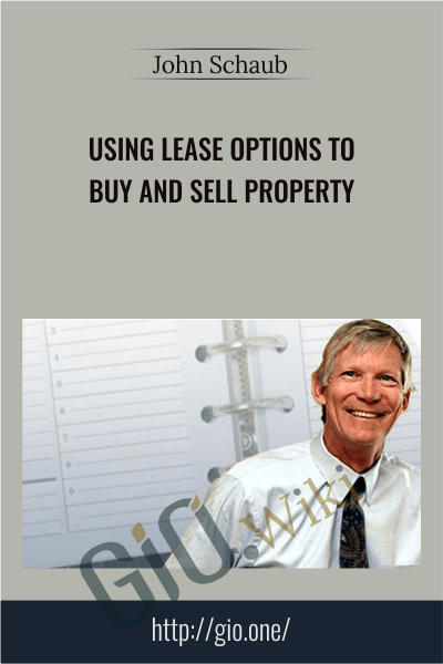 Using Lease Options to Buy and Sell Property – John Schaub