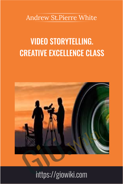 VIDEO STORYTELLING Creative Excellence Class - Andrew St.Pierre White