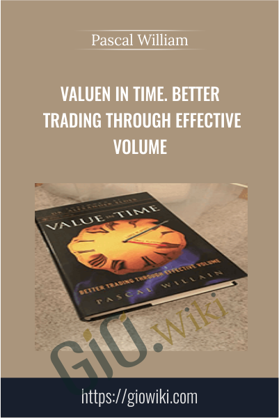 Valuen in Time. Better Trading Through Effective Volume - Pascal William