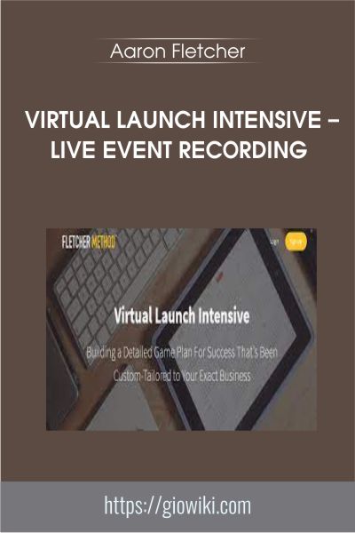 Virtual Launch Intensive – live Event Recording - Aaron Fletcher