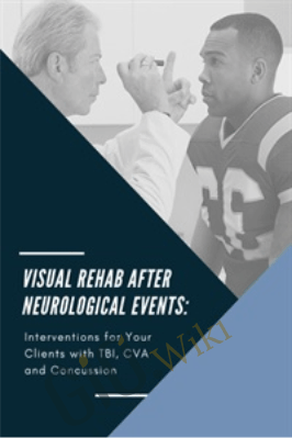 Visual Rehab After Neurological Events: Interventions for Your Clients with TBI, CVA & Concussion - Christine Winter-Rundell & Others