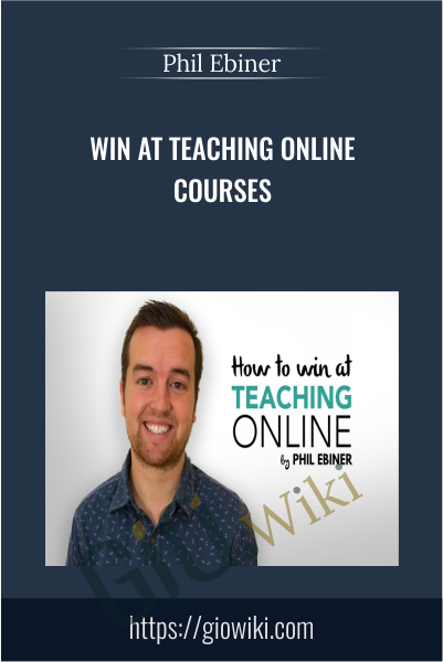 Win at Teaching Online Courses - Phil Ebiner