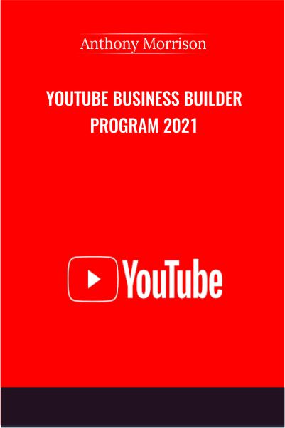 YouTube Business Builder Program 2021 Course - Anthony Morrison Available,  with 299USD
