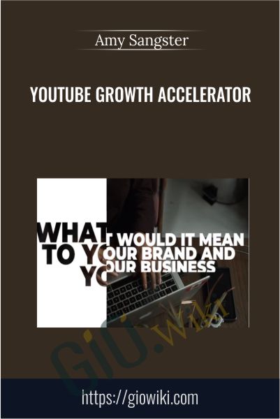 YouTube Growth Accelerator - Amy Sangster
