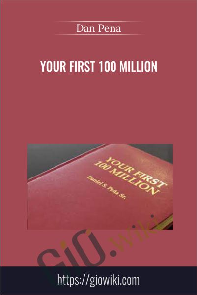Your First 100 Million - Dan Pena