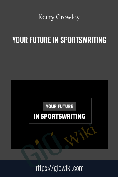 Your Future in Sportswriting - Kerry Crowley