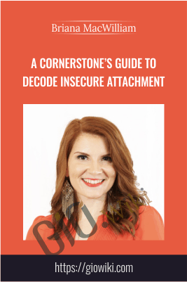 A Cornerstone’s Guide to Decode Insecure Attachment - Briana MacWilliam