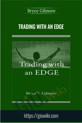 Trading with an Edge - Bryce Gilmore