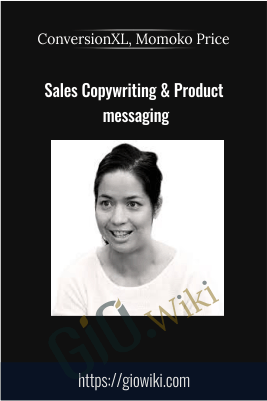 Sales Copywriting & Product messaging - ConversionXL, Momoko Price