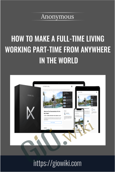 How To Make A Full-Time Living Working Part-Time From Anywhere In the World