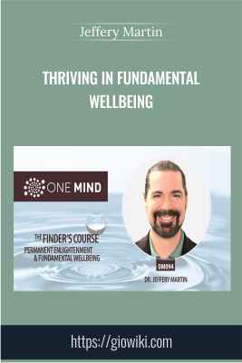 Thriving in Fundamental Wellbeing - Jeffery Martin