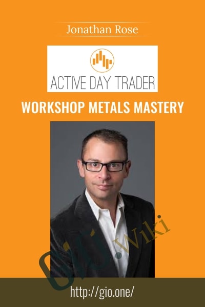 Workshop Metals Mastery - Activedaytrader - Jonathan Rose