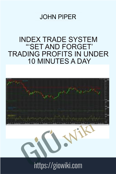Index trade system “‘Set And Forget’ Trading Profits in Under 10 Minutes a Day - John Piper