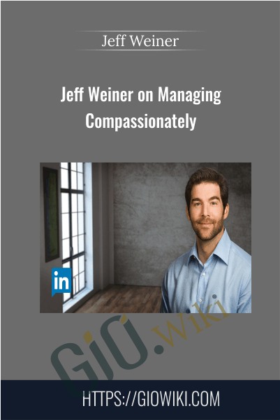 Jeff Weiner on Managing Compassionately - Jeff Weiner