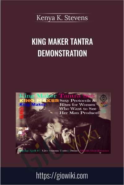 KING MAKER TANTRA DEMONSTRATION - Kenya K. Stevens