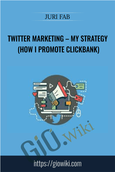 Twitter marketing – my strategy (How I promote ClickBank) - Juri Fab